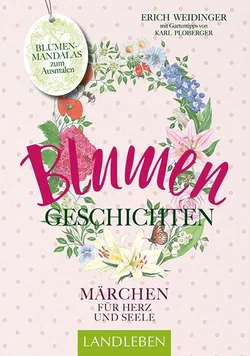 Blumengeschichten- Märchen für Herz und Seele - Erich Weidinger