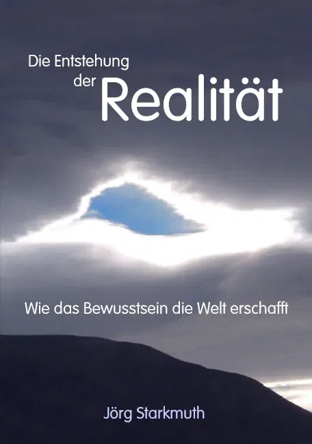 Die Entstehung der Realität - Jörg Starkmuth - Bild 1