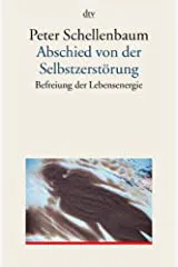 Abschied von der Selbstzerstörung - Peter Schellenbaum - Bild 1