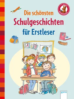 Die schönsten Schulgeschichten für Erstleser - Manfred Mai,Achim Bröger,Ulrike Kaup,Friederun Reichenstetter