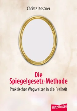 Die Spiegelgesetz-Methode - Christa Kössner