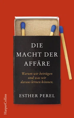 Die Macht der Affäre. Warum wir betrügen und was wir daraus lernen können - Esther Perel