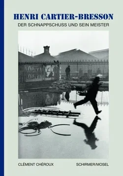 Henri Cartier-Bresson - Der Schnappschuss und sein Meister - Henri Cartier-Bresson,Clément Chéroux