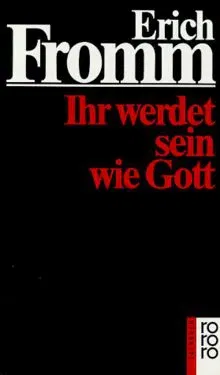 Ihr werdet sein wie Gott - Erich Fromm - Bild 1