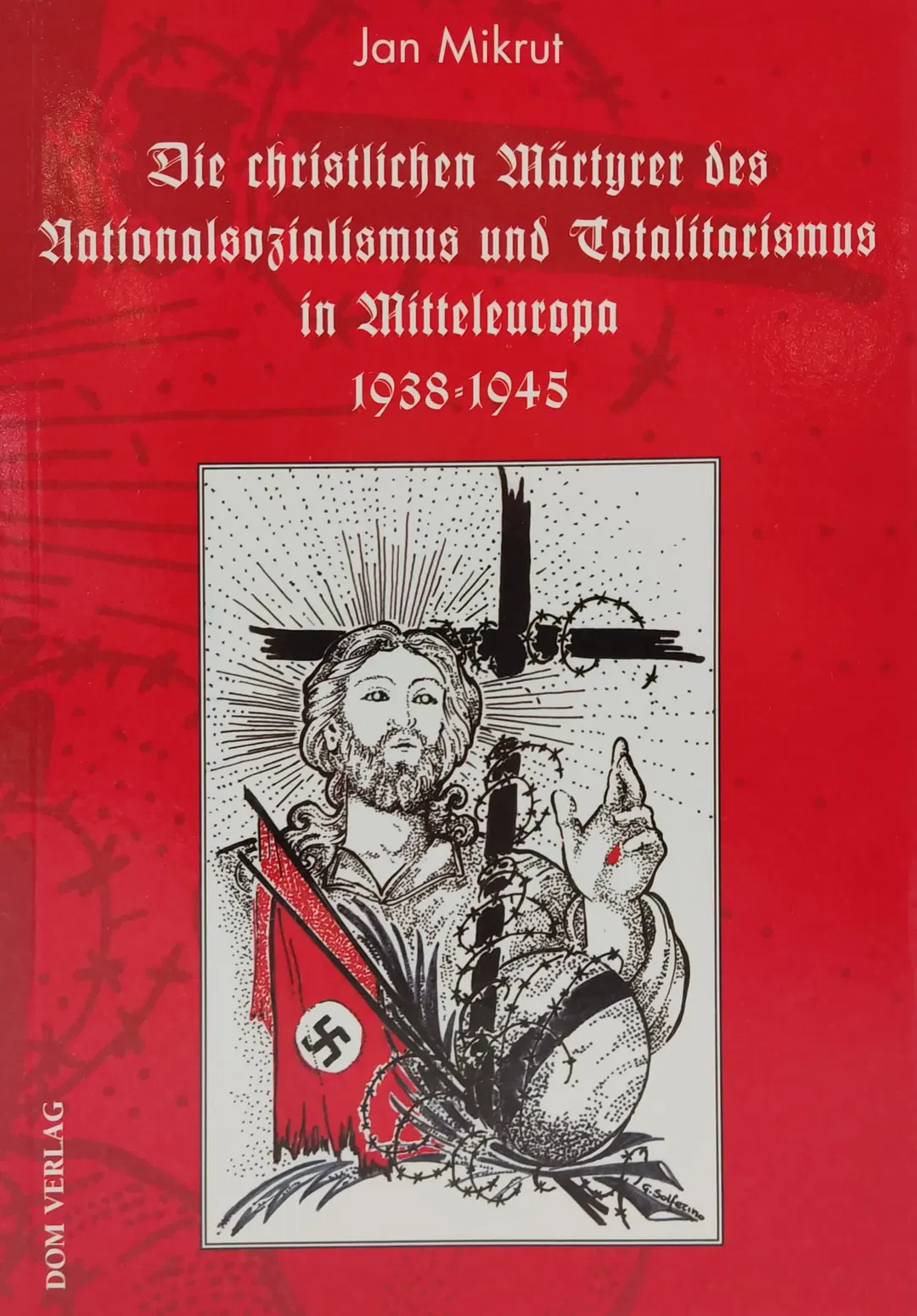 Die christlichen Märtyrer des Nationalsozialismus und Totalitarismus in Mitteleuropa 1938-1945 - Jan Mikrut - Bild 1
