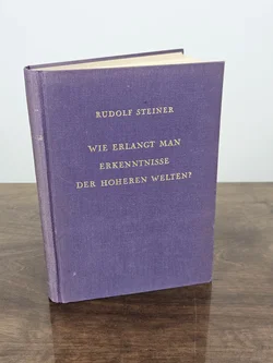 Wie erlangt man Erkenntnisse der höheren Welten - Rudolf Steiner