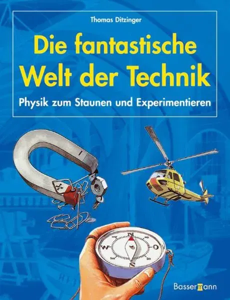 Die fantastische Welt der Technik -  Physik zum Staunen und Experimentieren - Thomas Ditzinger - Bild 2