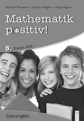 Mathematik positiv! 5 AHS Lösungen Zentralmatura - Günther Wagner,Helga Wagner,Wolfram Thorwartl - Bild 2