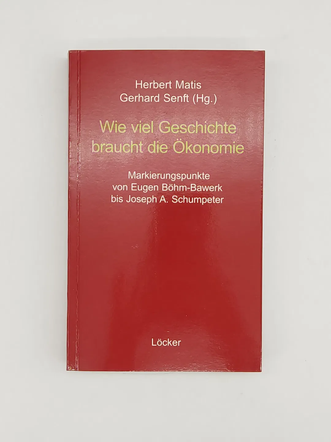 Wie viel Geschichte braucht die Ökonomie-  Herbert Matis (Herausgeber), Gerhard Senft (Herausgeber) - Bild 1