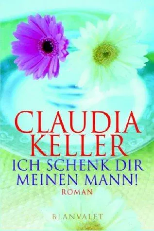 Ich schenk dir meinen Mann - Claudia Keller - Bild 1