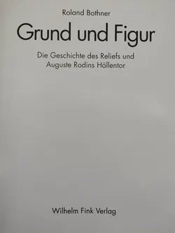 Grund und Figur: die Geschichte des Reliefs und Auguste Rodins Höllentor - Roland Bothner - Bild 3