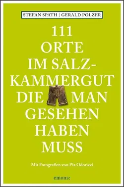 111 Orte im Salzkammergut, die man gesehen haben muss - Stefan Spath,Gerald Polzer - Bild 1
