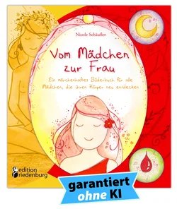 Vom Mädchen zur Frau - Ein märchenhaftes Bilderbuch für alle Mädchen, die ihren Körper neu entdecken - Nicole Schäufler