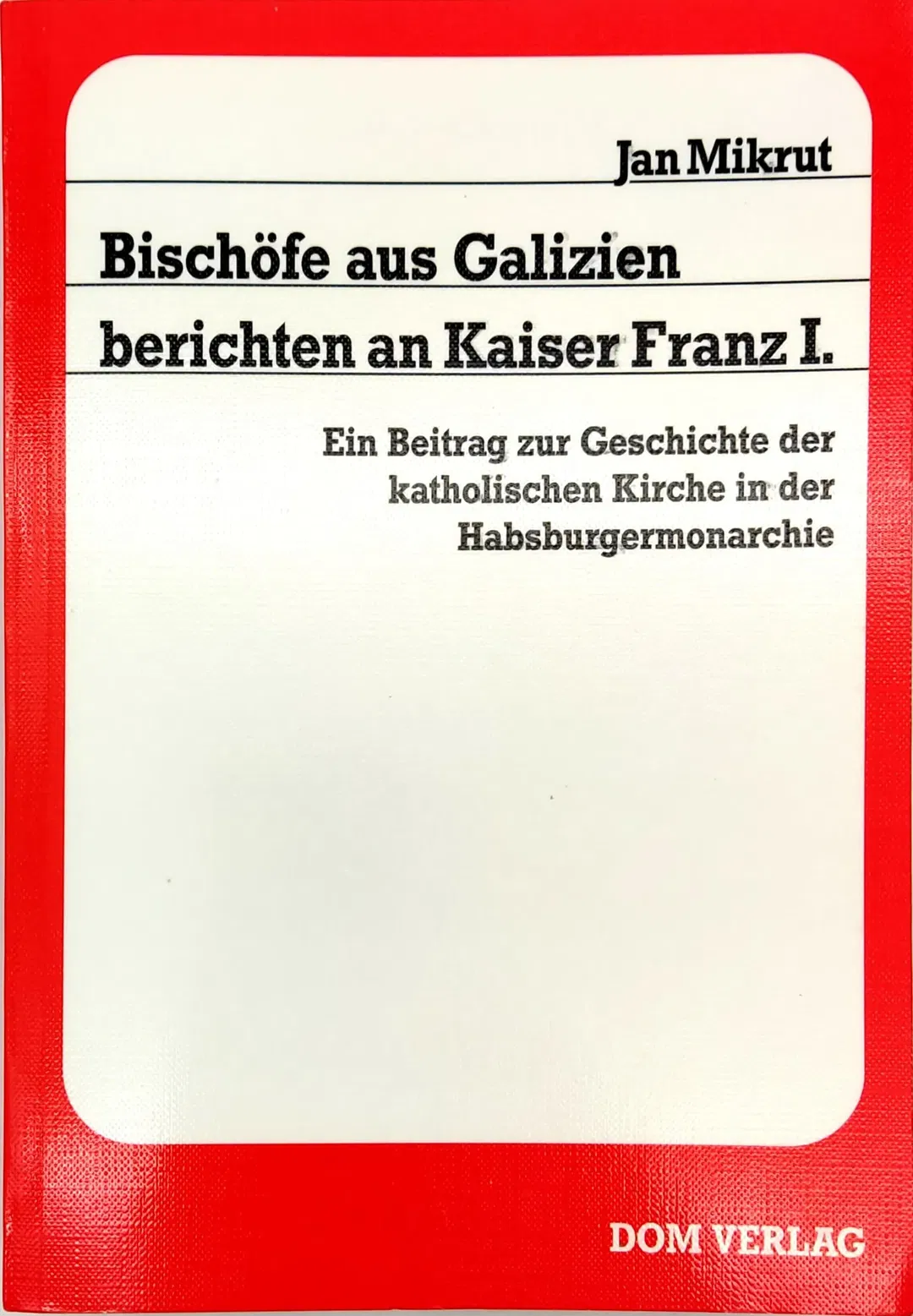 Bischöfe aus Galizien berichten an Kaiser Franz I - Jan Mikrut - Bild 1