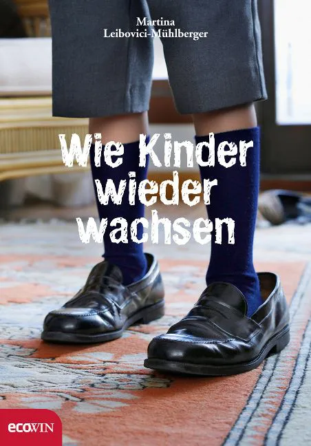 Wie Kinder wieder wachsen - Martina Leibovici-Mühlberger – Bild 1