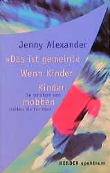 "Das ist gemein" - Wenn Kinder Kinder mobben - Jenny Alexander