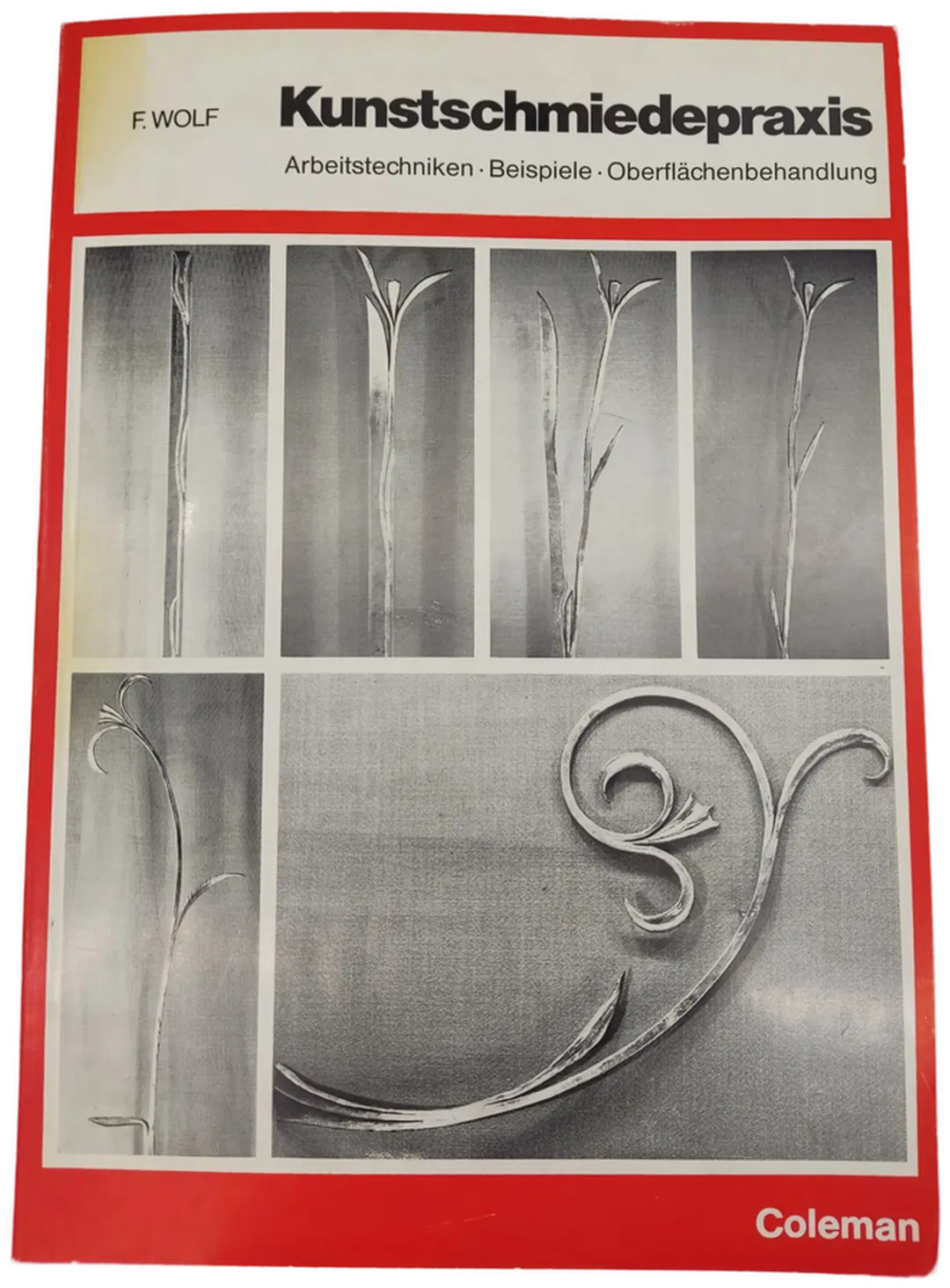  Kunstschmiedepraxis. Arbeitstechniken - Beispiele - Oberflächenbehandlung-  Fridolin Wolf  - Bild 2