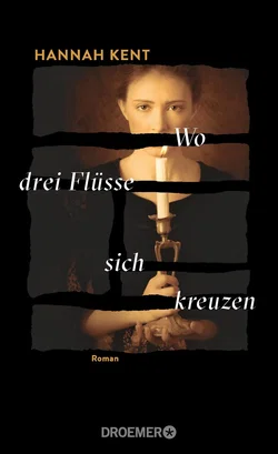 Wo drei Flüsse sich kreuzen - Hannah Kent