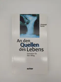 An den Quellen des Lebens: Exerzitien für den Alltag-  Christoph Benke - Bild 1