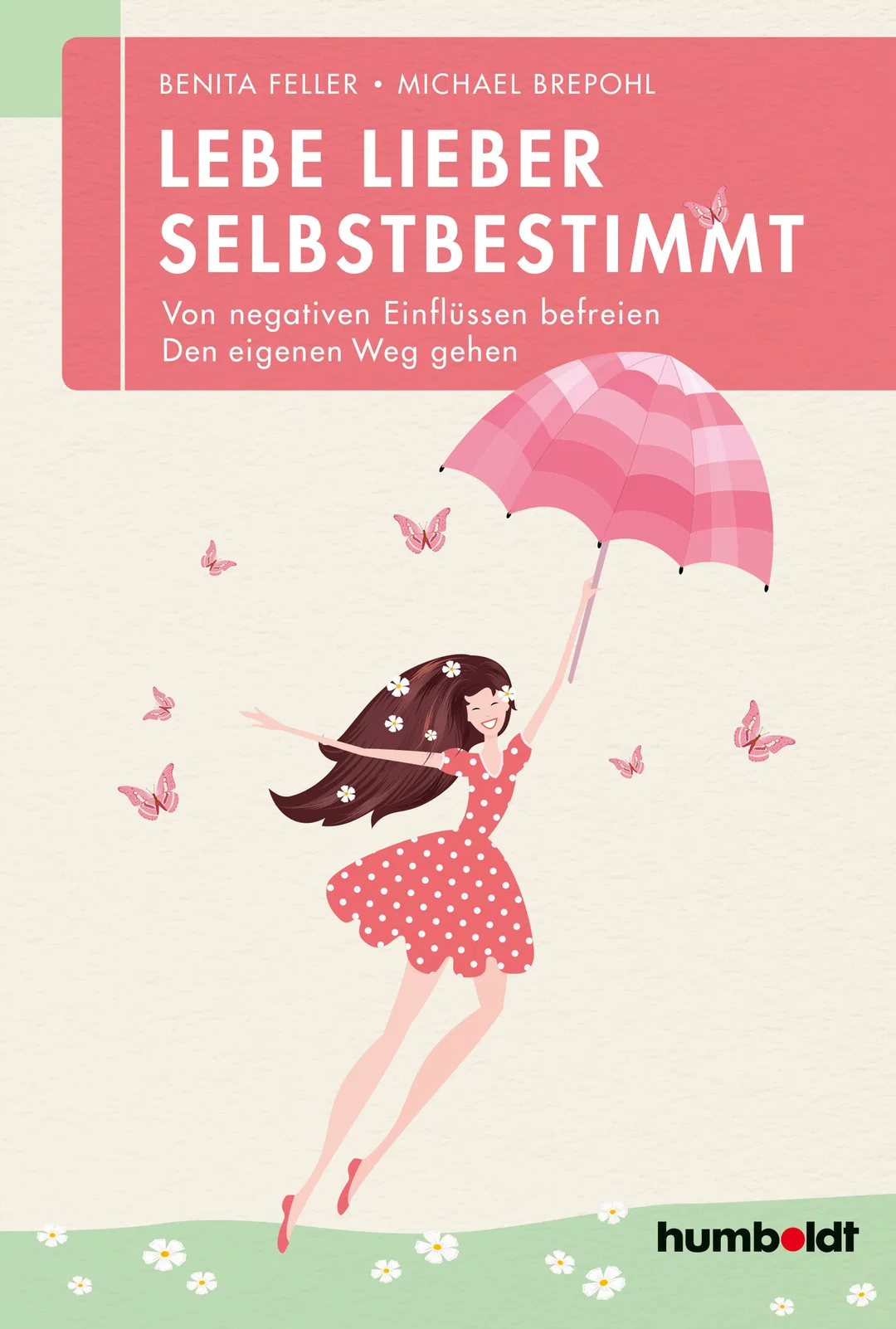 Lebe lieber selbstbestimmt - Benita Feller,Michael Brepohl – Bild 1