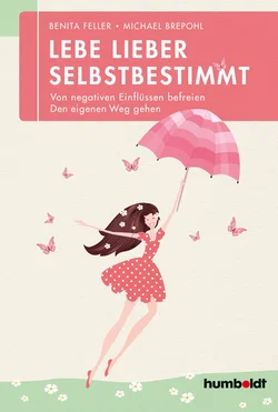 Lebe lieber selbstbestimmt - Benita Feller,Michael Brepohl