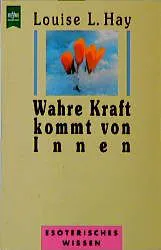 Wahre Kraft kommt von innen - Louise L Hay