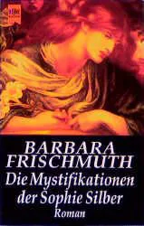 Die Mystifikationen der Sophie Silber - Barbara Frischmuth