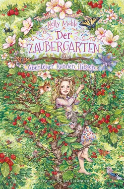 Der Zaubergarten – Abenteuer können fliegen - Nelly Möhle