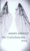 Die Unbehüteten - Agnes Gergely
