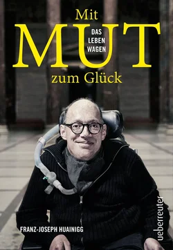 Mit Mut zum Glück - Franz-Joseph Huainigg
