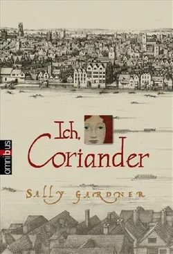 Ich, Coriander - Sally Gardner