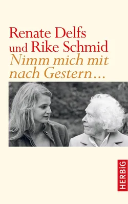 Nimm mich mit nach Gestern - Renate Delfs,Rike Schmid
