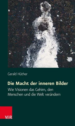 Die Macht der inneren Bilder - Gerald Hüther