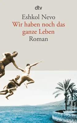 Wir haben noch das ganze Leben - Eshkol Nevo