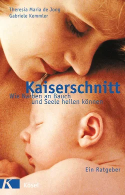 Kaiserschnitt - wie Narben an Bauch und Seele heilen können - Theresia Maria Jong,Gabriele Kemmler