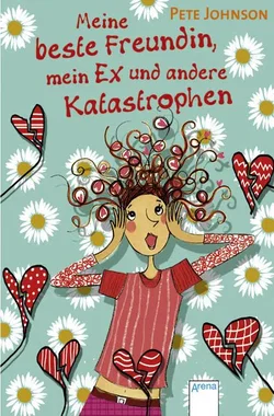 Meine beste Freundin, mein Ex und andere Katastrophen - Pete Johnson