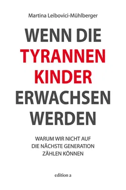 Wenn die Tyrannenkinder erwachsen werden - Martina Leibovici-Mühlberger - Bild 1