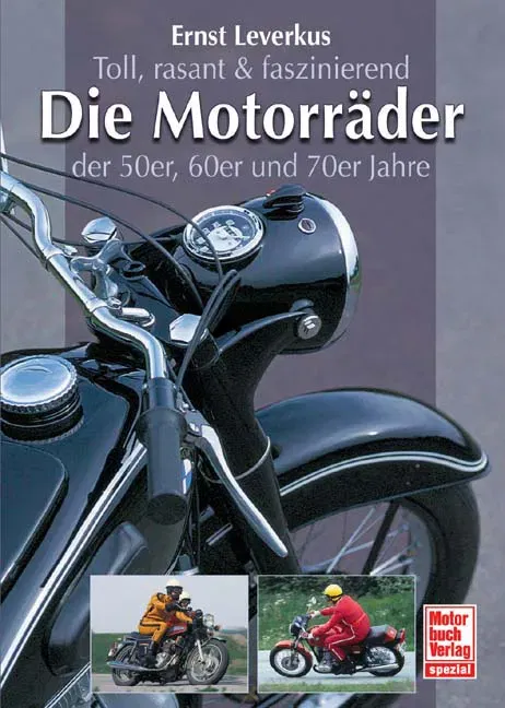 Toll, rasant & faszinierend: Die Motorräder der 50er, 60er und 70er Jahre - Ernst Leverkus - Bild 2
