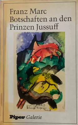 Franz Marc – Botschaften an den Prinzen Jussuf, Piper Galerie, ISBN 3492020593