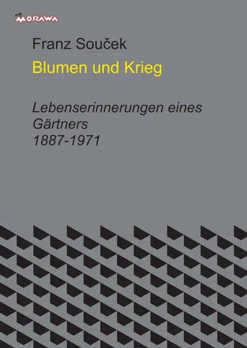Blumen und Krieg, Lebenserinnerungen eines Gärtners 1887-1918 - Franz Souček - Bild 1