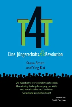 T4T - Eine Jüngerschafts-Re-Revolution - Steve Smith,Ying Kai - Bild 1