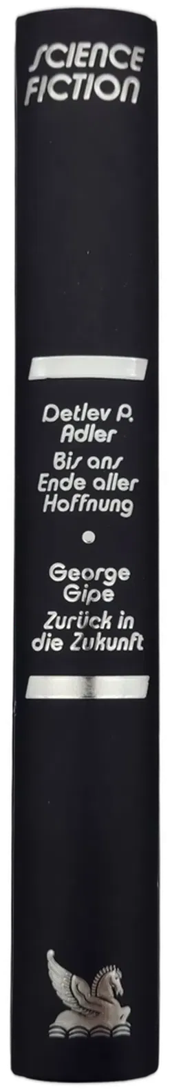 Bis ans Ende aller Hoffnung - Detlev P. Adler / Zurück in die Zukunft - George Gipe - Bild 2